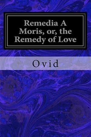 Bild des Verkufers fr Remedia a Moris, Or, the Remedy of Love zum Verkauf von GreatBookPrices