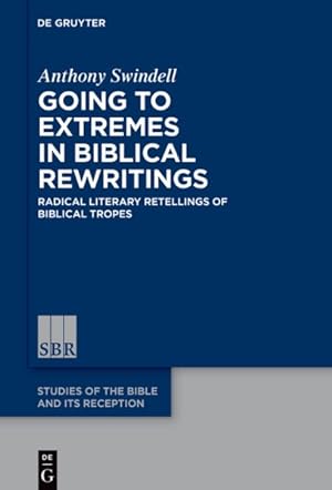 Bild des Verkufers fr Going to Extremes in Biblical Rewritings : Radical Literary Retellings of Biblical Tropes zum Verkauf von GreatBookPrices