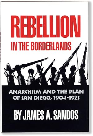 Seller image for Rebellion in the Borderlands: Anarchism and the Plan of San Diego, 1904-1923 for sale by Lorne Bair Rare Books, ABAA