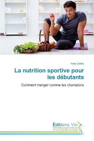 Image du vendeur pour La nutrition sportive pour les dbutants mis en vente par BuchWeltWeit Ludwig Meier e.K.