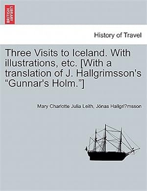 Seller image for Three Visits to Iceland. With illustrations, etc. [With a translation of J. Hallgrimsson's "Gunnar's Holm."] for sale by GreatBookPrices