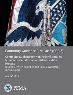 Image du vendeur pour Continuity Guidance Circular 2 Cgc 2 : Continuity Guidance for Non-federal Entities: Mission Essential Functions Identification Process States, Territories, Tribes, and Local Government Jurisdictions mis en vente par GreatBookPrices