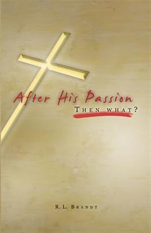 Seller image for After His Passion : What Then? for sale by GreatBookPrices