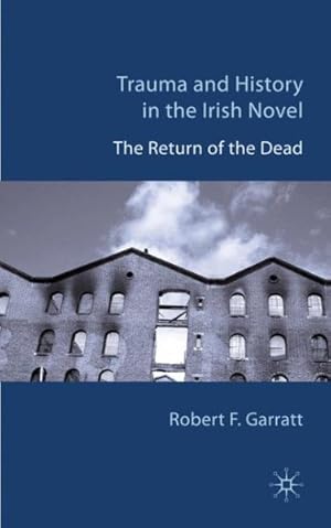 Bild des Verkufers fr Trauma and History in the Irish Novel : The Return of the Dead zum Verkauf von GreatBookPrices