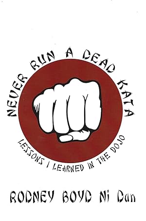 Bild des Verkufers fr Never Run A Dead Kata: Lessons I Learned in the Dojo zum Verkauf von Warren Hahn