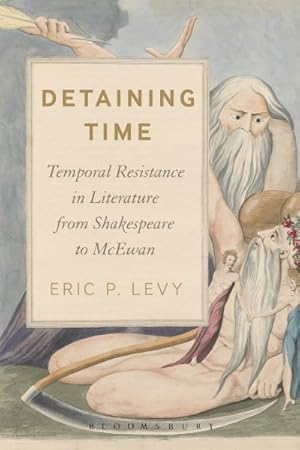 Bild des Verkufers fr Detaining Time : Temporal Resistance in Literature from Shakespeare to McEwan zum Verkauf von GreatBookPrices