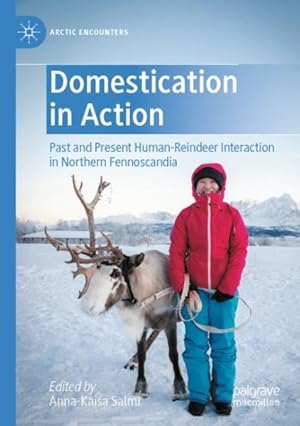 Image du vendeur pour Domestication in Action : Past and Present Human-reindeer Interaction in Northern Fennoscandia mis en vente par GreatBookPrices