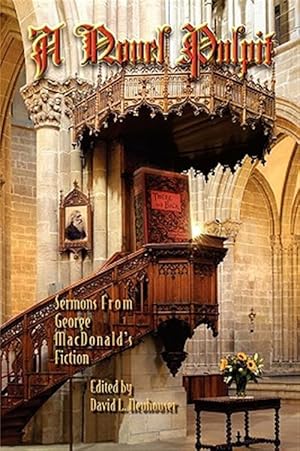 Imagen del vendedor de A Novel Pulpit: Sermons from George MacDonald's Fiction a la venta por GreatBookPrices