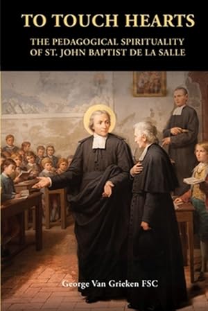 Immagine del venditore per To Touch Hearts: The Pedagogical Spirituality of St. John Baptist de La Salle venduto da GreatBookPrices