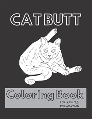 Immagine del venditore per Cat Butt Coloring Book: A Hilarious Fun Coloring Gift Book for Cat Lovers - Adults Relaxation with Stress Relieving Cat Butts Designs venduto da GreatBookPrices