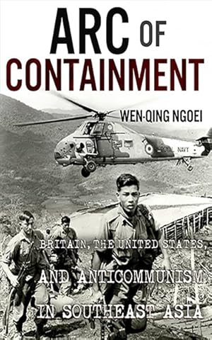 Seller image for Arc of Containment : Britain, the United States, and Anticommunism in Southeast Asia for sale by GreatBookPrices
