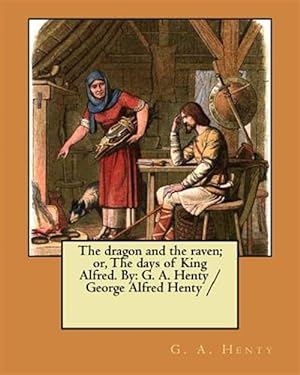 Bild des Verkufers fr Dragon and the Raven : Or, the Days of King Alfred zum Verkauf von GreatBookPrices