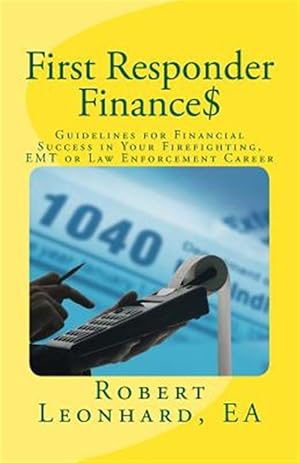 Seller image for First Responder Finances : Guidelines for Financial Success in Your Firefighting, Emt or Law Enforcement Career for sale by GreatBookPrices