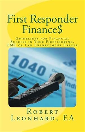 Imagen del vendedor de First Responder Finances : Guidelines for Financial Success in Your Firefighting, Emt or Law Enforcement Career a la venta por GreatBookPrices