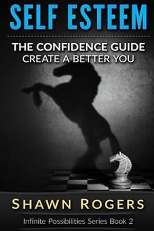 Seller image for Create a Better You : The Confidence Guide-10 Steps to Improve Your Self Esteem and Gain Confidence for sale by GreatBookPrices