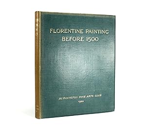 Burlington Fine Arts Club; Catalogue of an Exhibition of Florentine Painting Before 1500.