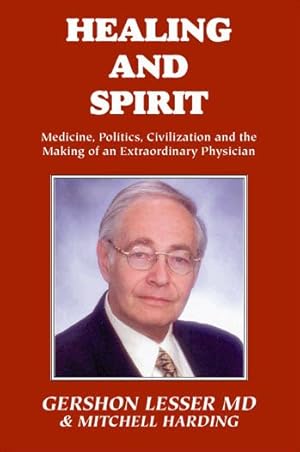 Seller image for Healing and Spirit : Medicine, Politics, Civilization and the Making of an Extraordinary Physician for sale by GreatBookPrices