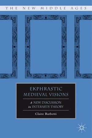 Seller image for Ekphrastic Medieval Visions : A New Discussion in Interarts Theory for sale by GreatBookPrices