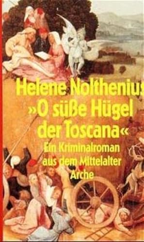 Imagen del vendedor de O ssse Hgel der Toscana" : ein Kriminalroman aus dem Mittelalter. Helene Nolthenius. Aus dem Niederlnd. von Marianne Holberg a la venta por Preiswerterlesen1 Buchhaus Hesse