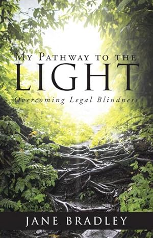 Bild des Verkufers fr My Pathway to the Light : Overcoming Legal Blindness zum Verkauf von GreatBookPrices