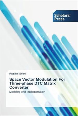 Seller image for Space Vector Modulation For Three-phase DTC Matrix Converter for sale by GreatBookPrices