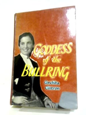 Bild des Verkufers fr Goddess Of The Bullring: The Story Of Conchita Cintron The World's Greatest Matadora zum Verkauf von World of Rare Books