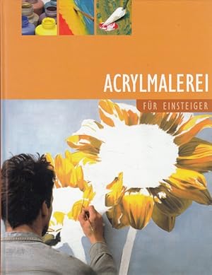 Acrylmalerei für Einsteiger. Zeichn. und Gemälde: Ilse Diehl ; Dagmar Ropertz. Fotogr.: Markus He...