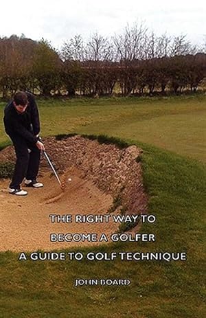 Seller image for Right Way to Become a Golfer : A Guide to Golf Technique for sale by GreatBookPrices