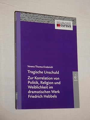 Seller image for Tragische Unschuld. Zur Korrelation von Politik, Religion und Weiblichkeit im dramatischen Werk Friedrich Hebbels (Reihe: Cursus, Texte und Studien zur deutschen Literatur, Bd. 27) for sale by Fast alles Theater! Antiquariat fr die darstellenden Knste