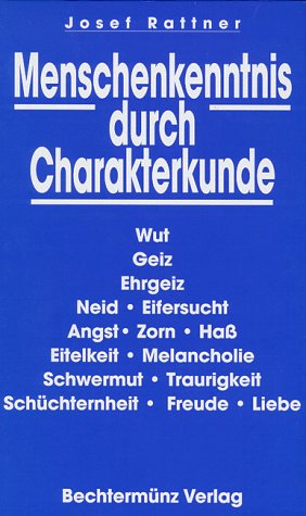 Seller image for Menschenkenntnis durch Charakterkunde: Wut-Geiz-Ehrgeih Neid-Eifersucht-Angst-Zorn- Ha-Eitelkeit-Melancholie-Schwermut-Traurigkeit-Schchternheit-Freude-Liebe for sale by Gabis Bcherlager