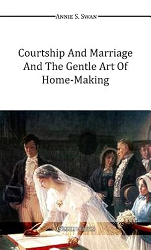 Seller image for Courtship and Marriage and the Gentle Art of Home-Making for sale by GreatBookPrices
