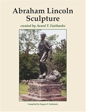 Immagine del venditore per Abraham Lincoln Sculpture : Created by Avard T. Fairbanks venduto da GreatBookPrices