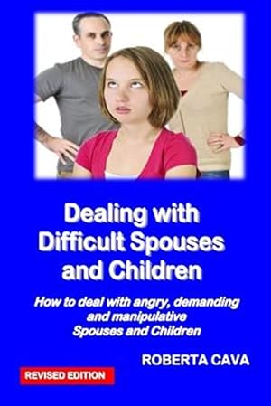 Bild des Verkufers fr Dealing with Difficult Spouses and Children: How to Deal with Angry, Demanding and Manipulative Spouses and Children zum Verkauf von GreatBookPrices