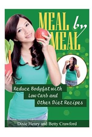 Image du vendeur pour Meal by Meal: Reduce Bodyfat with Low Carb and Other Diet Recipes mis en vente par GreatBookPrices