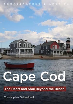 Imagen del vendedor de Cape Cod : The Heart and Soul Beyond the Beach a la venta por GreatBookPrices