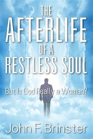 Seller image for The Afterlife of a Restless Soul: But Is God Really a Woman? for sale by GreatBookPrices