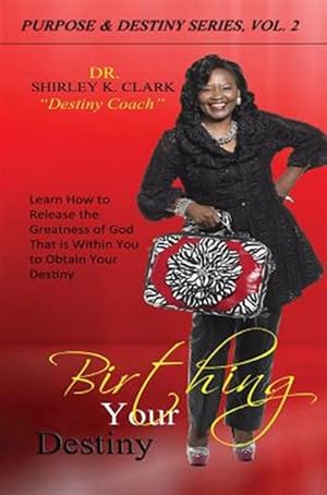 Seller image for Birthing Your Destiny: Learn How to Release the Greatness of God Within You to Obtain Your Destiny. for sale by GreatBookPrices