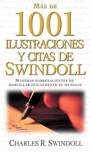 Bild des Verkufers fr Ms de 1001 Ilustraciones y citas de Swindoll/ Swindoll's Ultimate Book of Illustrations & Quotes : Maneras sobresalientes de martillar eficazmente su mensaje/ Over 1,500 Ways to Effectively Drive Home Your Message -Language: Spanish zum Verkauf von GreatBookPrices