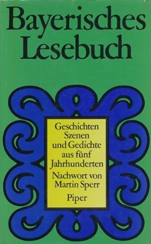 Seller image for Bayerisches Lesebuch. Geschichten, Szenen und Gedichte aus fnf Jahrhunderten. Nachwort von Martin Sperr. for sale by ANTIQUARIAT ERDLEN