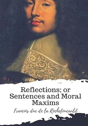 Image du vendeur pour Reflections; Or Sentences and Moral Maxims mis en vente par GreatBookPrices