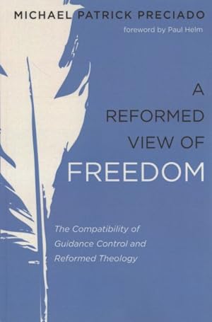 Image du vendeur pour Reformed View of Freedom : The Compatibility of Guidance Control and Reformed Theology mis en vente par GreatBookPrices