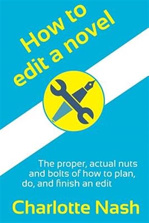Seller image for How to Edit a Novel : The Proper, Actual Nuts-and-bolts of How to Plan, Do, and Finish an Edit for sale by GreatBookPrices