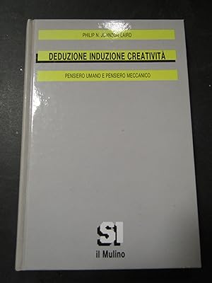 Seller image for Johnson-Laird Philip N. Deduzione induzione creativit. Il mulino. 1994. for sale by Amarcord libri