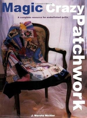 Bild des Verkufers fr Magic Crazy Patchwork: A Complete Resource for Embellished Quilts zum Verkauf von WeBuyBooks