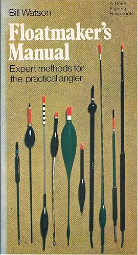 Seller image for FLOATMAKER'S MANUAL: EXPERT METHODS FOR THE PRACTICAL ANGLER. By Bill Watson. Paperback issue. for sale by Coch-y-Bonddu Books Ltd