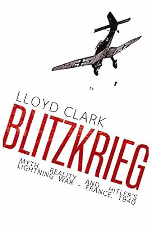 Seller image for Blitzkrieg: Myth, Reality and Hitlers Lightning War France, 1940 for sale by WeBuyBooks
