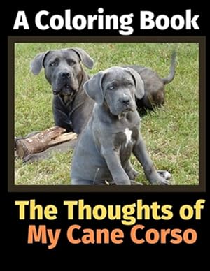 Seller image for The Thoughts of My Cane Corso: A Coloring Book for sale by GreatBookPrices