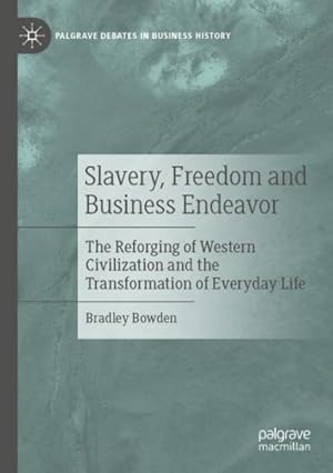 Imagen del vendedor de Slavery, Freedom and Business Endeavor : The Reforging of Western Civilization and the Transformation of Everyday Life a la venta por GreatBookPrices