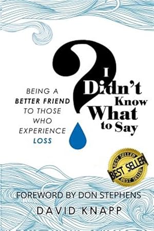 Seller image for I Didn't Know What to Say: Being a Better Friend to Those Who Experience Loss for sale by GreatBookPrices