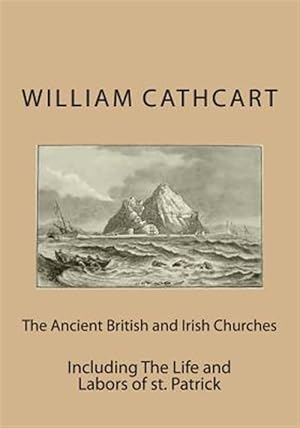 Imagen del vendedor de Ancient British and Irish Churches : Including the Life and Labors of St. Patrick a la venta por GreatBookPrices